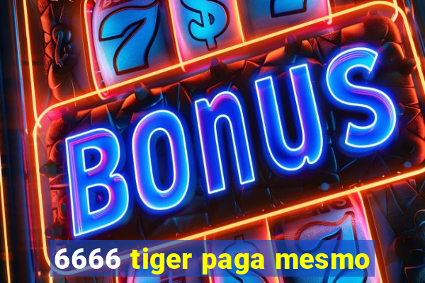 6666 tiger paga mesmo